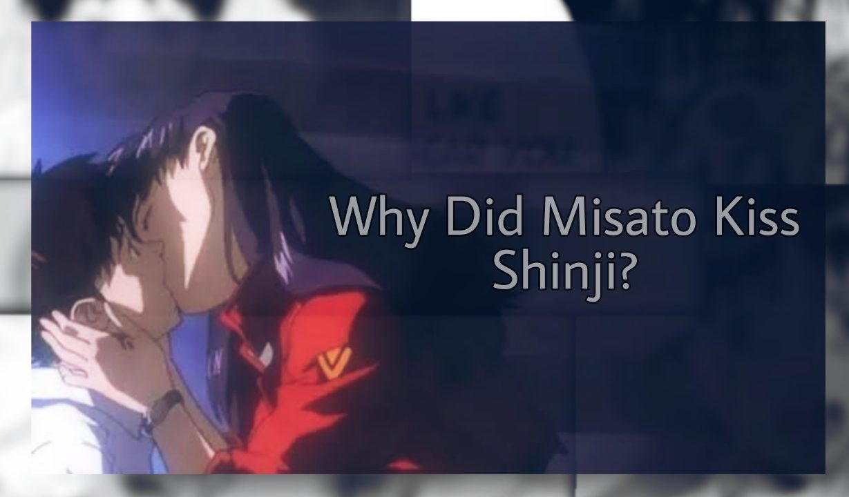 Why did Misato kiss Shinji. 